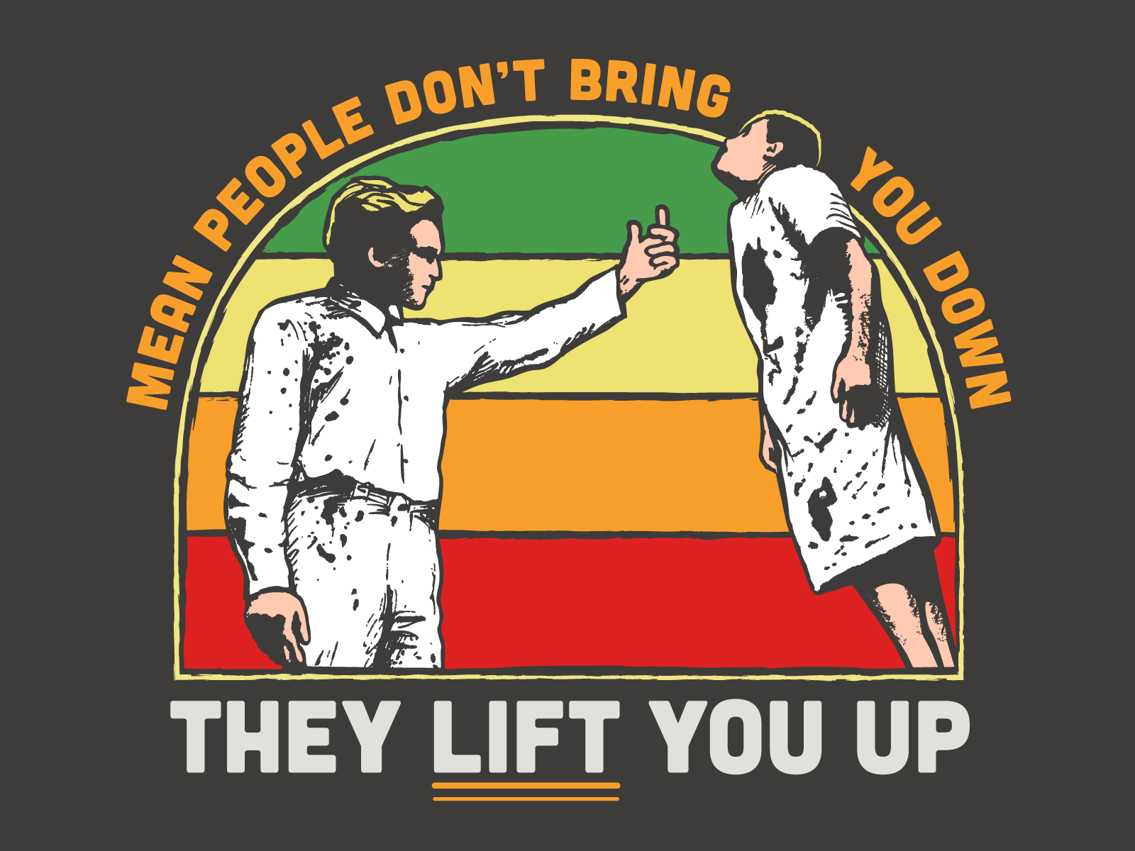 Mean People Lift You Up Fan-Art